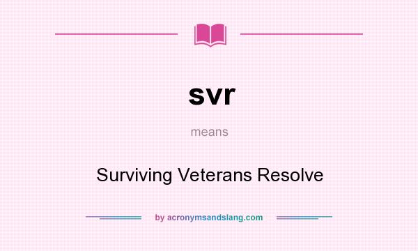 What does svr mean? It stands for Surviving Veterans Resolve