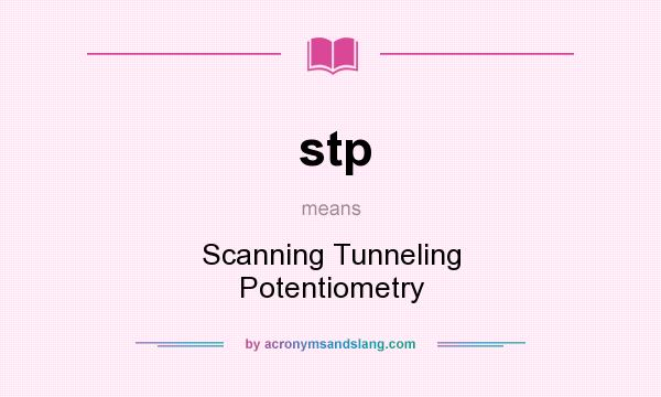What does stp mean? It stands for Scanning Tunneling Potentiometry