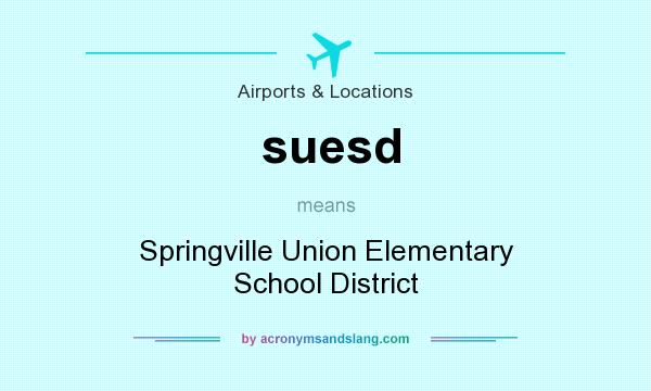 What does suesd mean? It stands for Springville Union Elementary School District