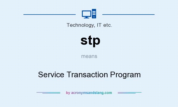 What does stp mean? It stands for Service Transaction Program