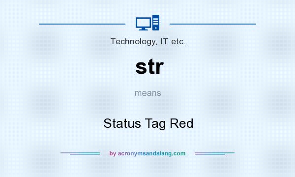 What does str mean? It stands for Status Tag Red