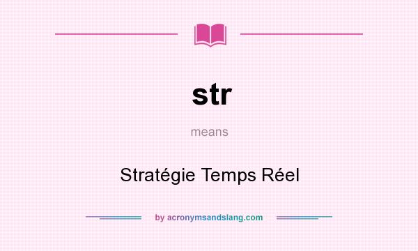 What does str mean? It stands for Stratégie Temps Réel