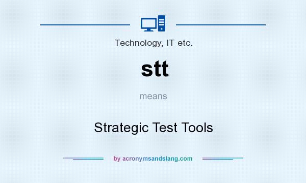 What does stt mean? It stands for Strategic Test Tools