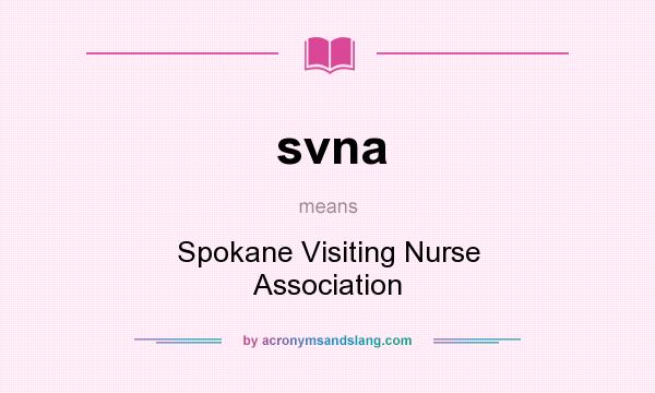 What does svna mean? It stands for Spokane Visiting Nurse Association