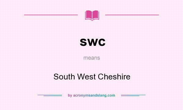 What does swc mean? It stands for South West Cheshire