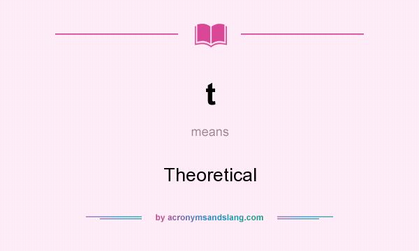 What does t mean? It stands for Theoretical
