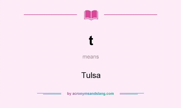 What does t mean? It stands for Tulsa