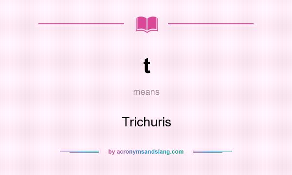 What does t mean? It stands for Trichuris