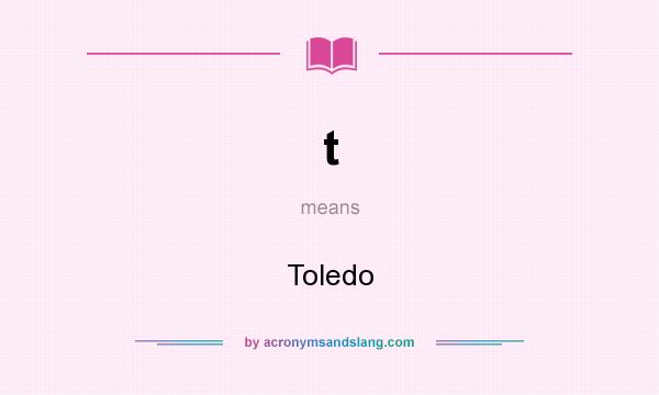 What does t mean? It stands for Toledo