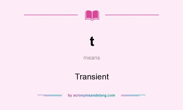 What does t mean? It stands for Transient