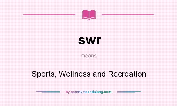 What does swr mean? It stands for Sports, Wellness and Recreation