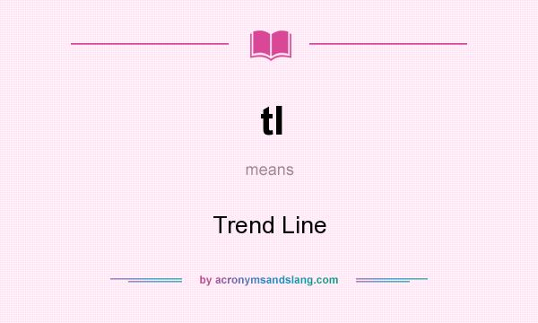 What does tl mean? It stands for Trend Line