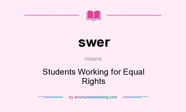 What does swer mean? It stands for Students Working for Equal Rights