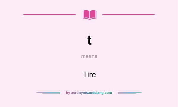 What does t mean? It stands for Tire