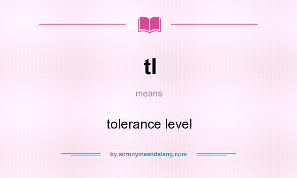 What does tl mean? It stands for tolerance level