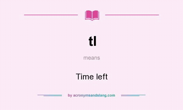 What does tl mean? It stands for Time left