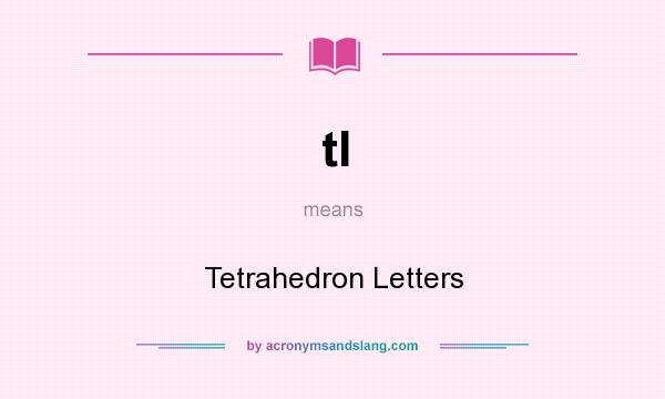 What does tl mean? It stands for Tetrahedron Letters