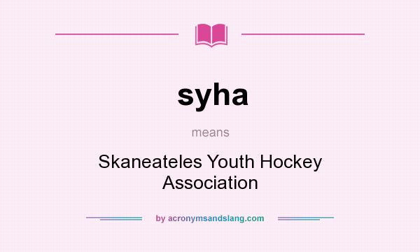 What does syha mean? It stands for Skaneateles Youth Hockey Association