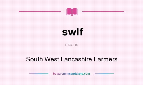 What does swlf mean? It stands for South West Lancashire Farmers