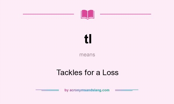 What does tl mean? It stands for Tackles for a Loss