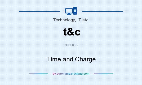 What does t&c mean? It stands for Time and Charge