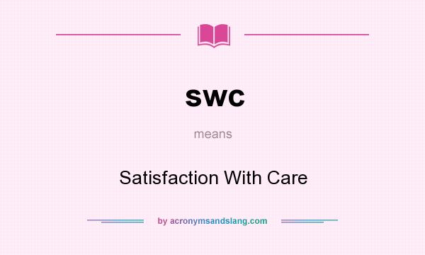 What does swc mean? It stands for Satisfaction With Care