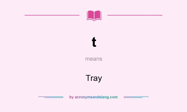 What does t mean? It stands for Tray