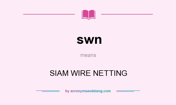What does swn mean? It stands for SIAM WIRE NETTING