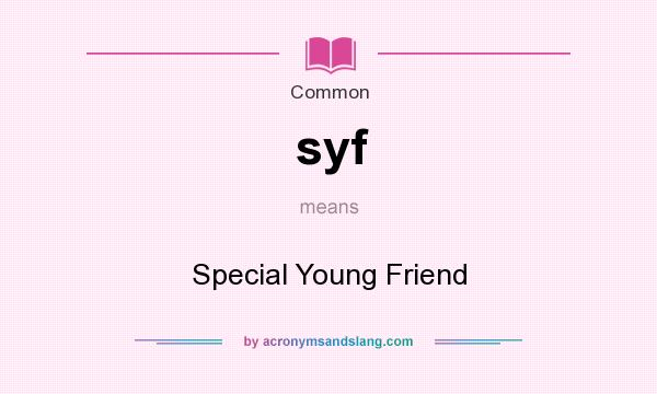 What does syf mean? It stands for Special Young Friend
