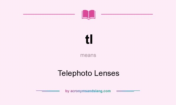 What does tl mean? It stands for Telephoto Lenses