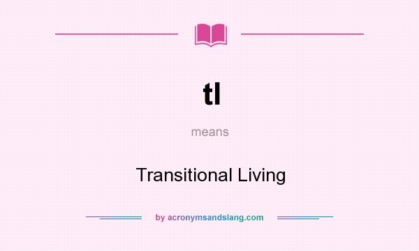 What does tl mean? It stands for Transitional Living
