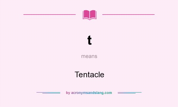 What does t mean? It stands for Tentacle