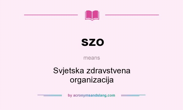 What does szo mean? It stands for Svjetska zdravstvena organizacija