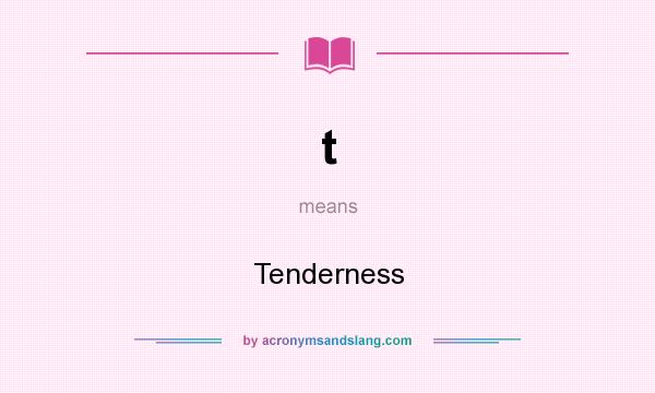 What does t mean? It stands for Tenderness