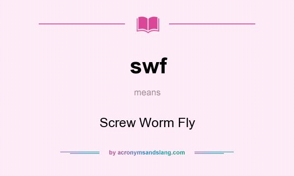 What does swf mean? It stands for Screw Worm Fly