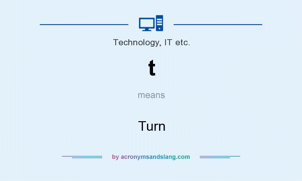 What does t mean? It stands for Turn