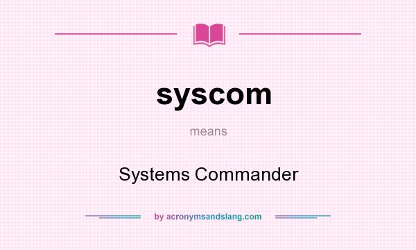 What does syscom mean? It stands for Systems Commander