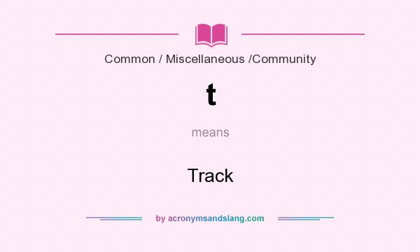 What does t mean? It stands for Track