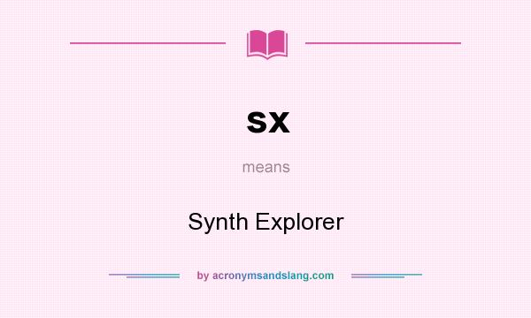 What does sx mean? It stands for Synth Explorer