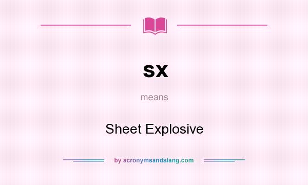What does sx mean? It stands for Sheet Explosive