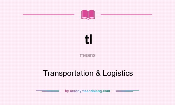 What does tl mean? It stands for Transportation & Logistics