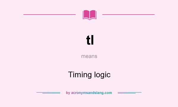 What does tl mean? It stands for Timing logic