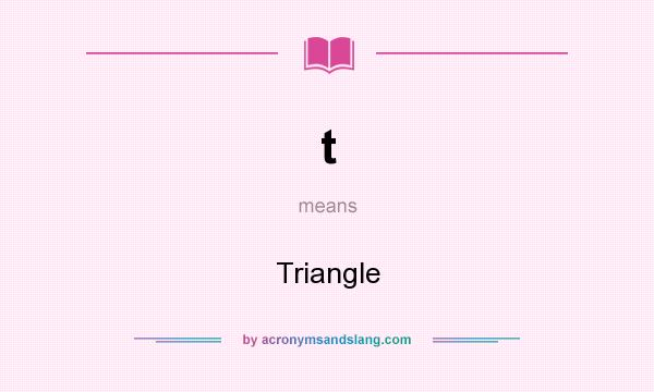 What does t mean? It stands for Triangle