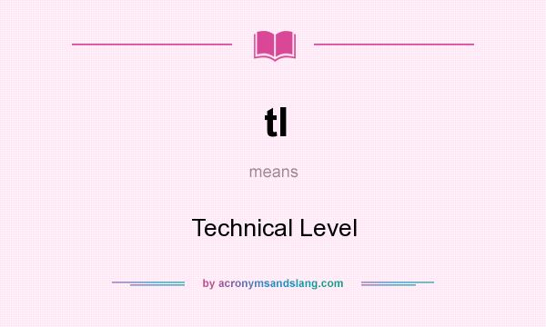 What does tl mean? It stands for Technical Level