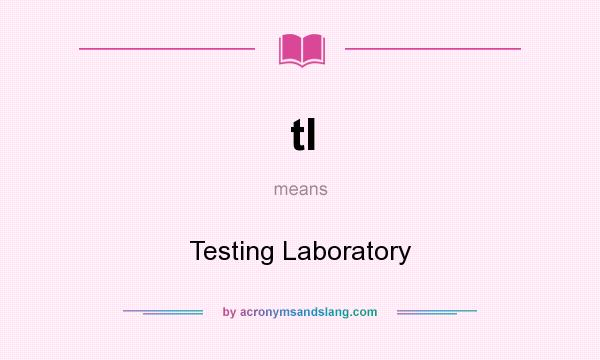 What does tl mean? It stands for Testing Laboratory