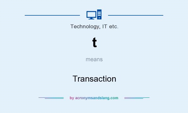 What does t mean? It stands for Transaction