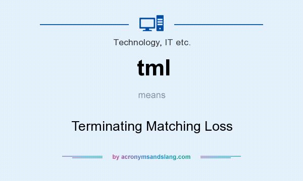What does tml mean? It stands for Terminating Matching Loss