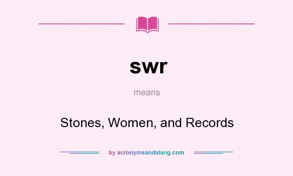 What does swr mean? It stands for Stones, Women, and Records