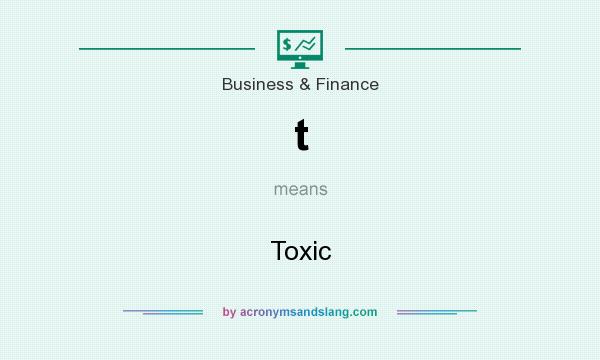 What does t mean? It stands for Toxic