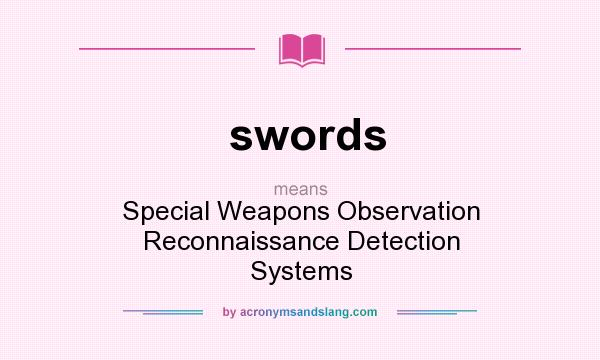 What does swords mean? It stands for Special Weapons Observation Reconnaissance Detection Systems